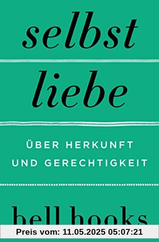 Selbstliebe – Über Herkunft und Gerechtigkeit: Von der Autorin des New York Times Bestsellers »All About Love« | Black People und die Liebe: Ein ... und Leser von James Baldwin und Maya Angelou Selbstliebe – Über Herkunft und Gerechtigkeit: Von der Autorin des New York Times Bestsellers »All About Love« | Black People und die Liebe: Ein ... und Leser von James Baldwin und Maya Angelou