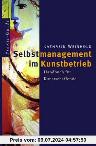 Selbstmanagement im Kunstbetrieb: Handbuch für Kunstschaffende