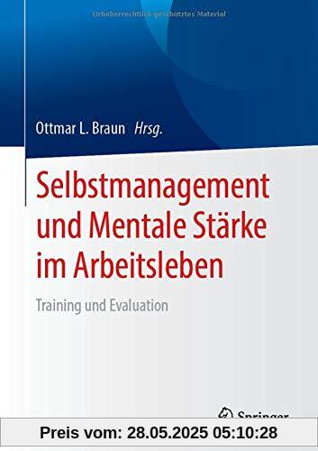 Selbstmanagement und Mentale Stärke im Arbeitsleben: Training und Evaluation Selbstmanagement und Mentale Stärke im Arbeitsleben: Training und Evaluation