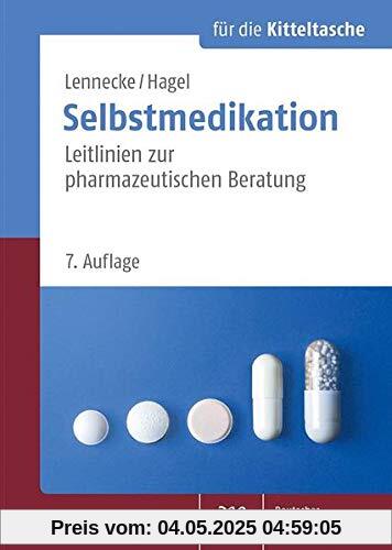 Selbstmedikation für die Kitteltasche: Leitlinien zur pharmazeutischen Beratung Selbstmedikation für die Kitteltasche: Leitlinien zur pharmazeutischen Beratung