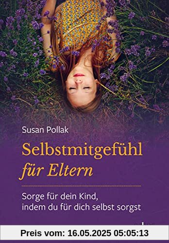 Selbstmitgefühl für Eltern: Sorge für dein Kind, indem du für dich selbst sorgst