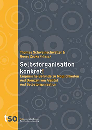 Selbstorganisation konkret!: Empirische Befunde zu Möglichkeiten und Grenzen von Agilität und Selbstorganisation