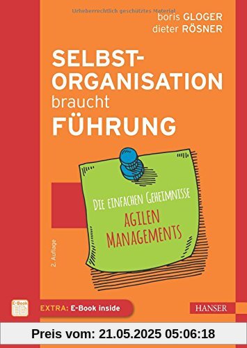 Selbstorganisation braucht Führung: Die einfachen Geheimnisse agilen Managements Selbstorganisation braucht Führung: Die einfachen Geheimnisse agilen Managements