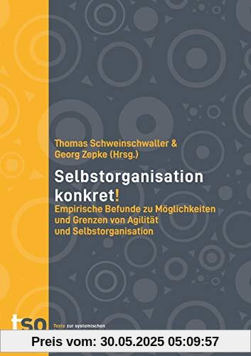 Selbstorganisation konkret!: Empirische Befunde zu Möglichkeiten und Grenzen von Agilität und Selbstorganisation