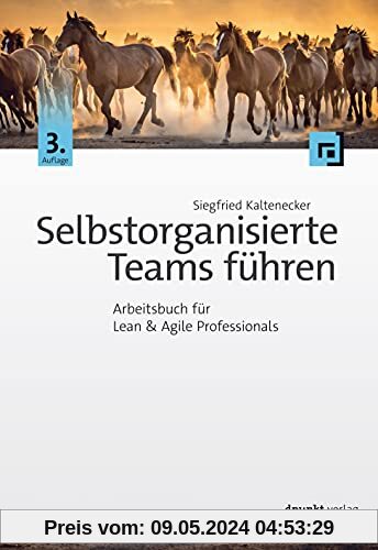 Selbstorganisierte Teams führen: Arbeitsbuch für Lean & Agile Professionals
