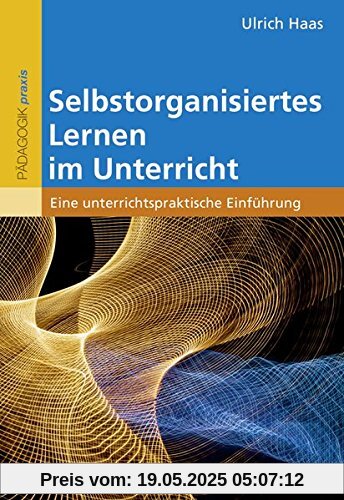 Selbstorganisiertes Lernen im Unterricht: Eine unterrichtspraktische Einführung