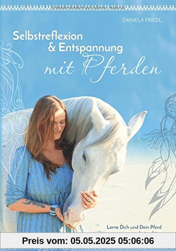 Selbstreflexion & Entspannung mit Pferden: Lerne dich und dein Pferd neu zu betrachten Selbstreflexion & Entspannung mit Pferden: Lerne dich und dein Pferd neu zu betrachten