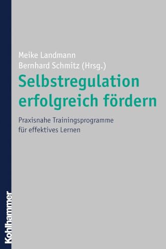 Selbstregulation erfolgreich fördern: Praxisnahe Trainingsprogramme für effektives Lernen