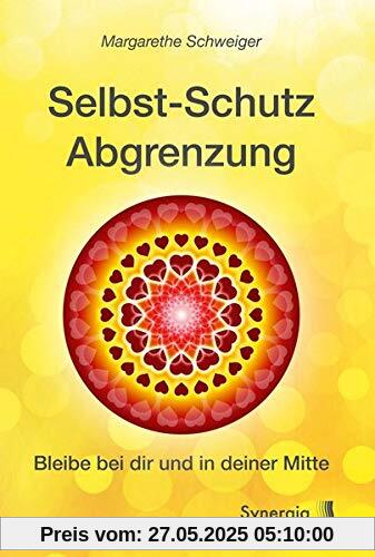 Selbstschutz Abgrenzung: Bleibe bei dir und in deiner Mitte Selbstschutz Abgrenzung: Bleibe bei dir und in deiner Mitte