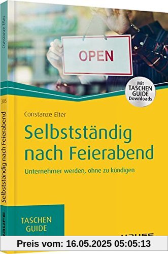 Selbstständig nach Feierabend: Unternehmener werden, ohne zu kündigen (Haufe TaschenGuide)