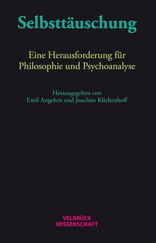 Selbsttäuschung: Eine Herausforderung für Philosophie und Psychoanalyse Selbsttäuschung: Eine Herausforderung für Philosophie und Psychoanalyse