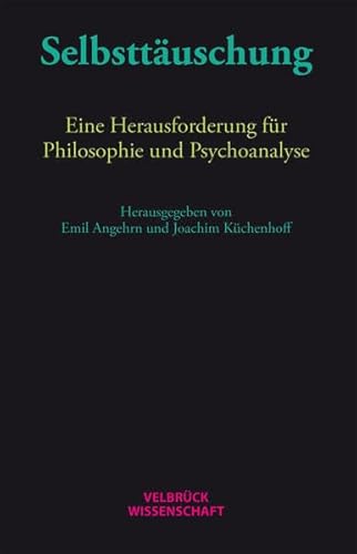 Selbsttäuschung: Eine Herausforderung für Philosophie und Psychoanalyse