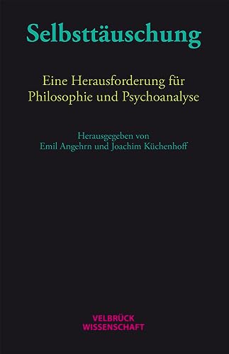 Selbsttäuschung: Eine Herausforderung für Philosophie und Psychoanalyse