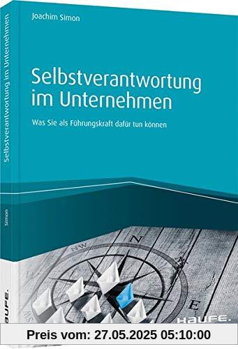 Selbstverantwortung im Unternehmen: Was Sie als Führungskraft dafür tun können