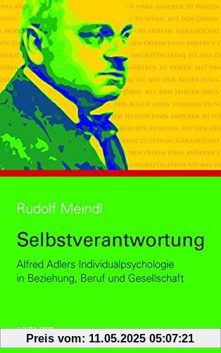 Selbstverantwortung: Alfred Adlers Individualpsychologie in Beziehung, Beruf und Gesellschaft