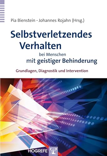 Selbstverletzendes Verhalten bei Menschen mit geistiger Behinderung: Grundlagen, Diagnostik und Intervention von Hogrefe Verlag GmbH + Co.