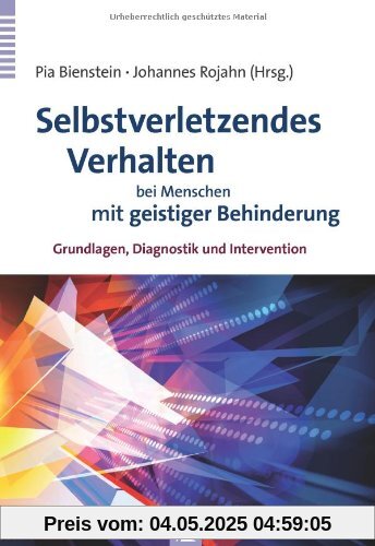 Selbstverletzendes Verhalten bei Menschen mit geistiger Behinderung: Grundlagen, Diagnostik und Intervention