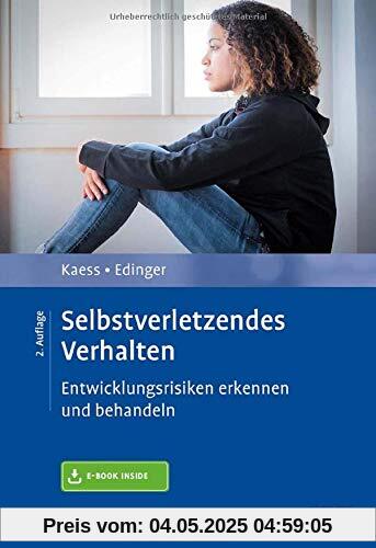 Selbstverletzendes Verhalten: Entwicklungsrisiken erkennen und behandeln. Mit E-Book inside (Risikofaktoren der Entwicklung im Kindes- und Jugendalter)