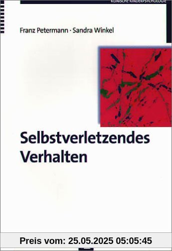 Selbstverletzendes Verhalten. Erscheinungsformen, Ursachen und Interventionsmöglichkeiten Selbstverletzendes Verhalten. Erscheinungsformen, Ursachen und Interventionsmöglichkeiten