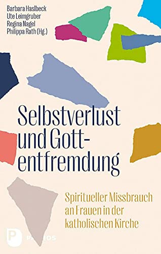 Selbstverlust und Gottentfremdung: Spiritueller Missbrauch an Frauen in der katholischen Kirche von Patmos-Verlag