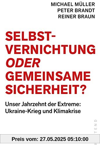 Selbstvernichtung oder Gemeinsame Sicherheit: Unser Jahrzehnt der Extreme: Ukraine-Krieg und Klimakrise Selbstvernichtung oder Gemeinsame Sicherheit: Unser Jahrzehnt der Extreme: Ukraine-Krieg und Klimakrise