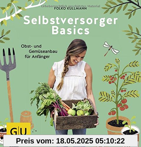 Selbstversorger Basics: Obst- und Gemüsegärtnern für Anfänger (GU Garten Extra)