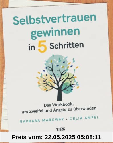 Selbstvertrauen gewinnen in 5 Schritten: Das Workbook, um Zweifel und Ängste zu überwinden
