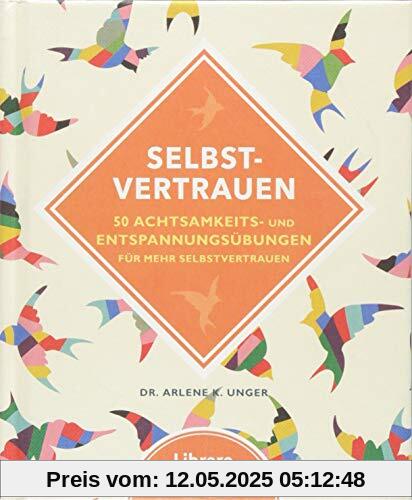 Selbstvertrauen: 50 einfachen Übungen gegen Selbstzweifeln