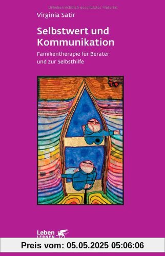Selbstwert und Kommunikation. Familientherapie für Berater und zur Selbsthilfe (Leben Lernen 18)