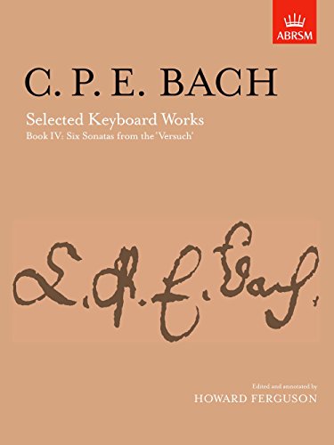 Selected Keyboard Works, Book IV: Six Sonatas: (from 'Versuch über die wahre Art das Clavier zu spielen' ) (Signature Series (ABRSM))