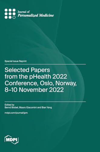 Selected Papers from the pHealth 2022 Conference, Oslo, Norway, 8-10 November 2022 von MDPI AG