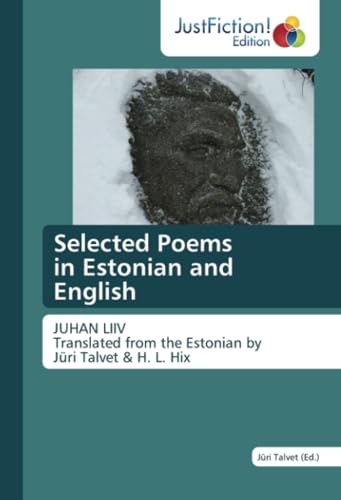 Selected Poems in Estonian and English: JUHAN LIIV Translated from the Estonian by Jüri Talvet & H. L. Hix von JustFiction Edition