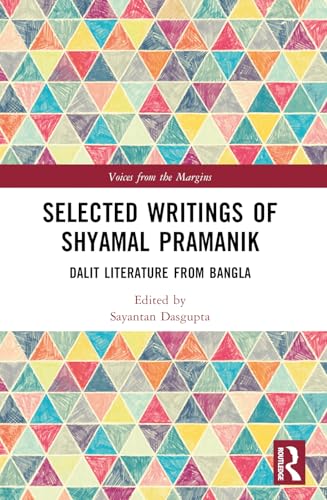 Selected Writings of Shyamal Kumar Pramanik: Dalit Literature from Bangla (Voices from the Margins) von Routledge India