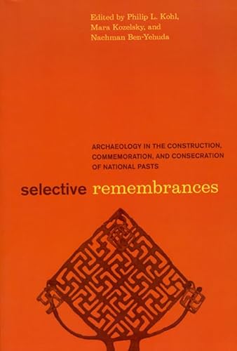 Selective Remembrances: Archaeology in the Construction, Commemoration, and Consecration of National Pasts