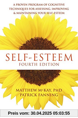 Self-Esteem, 4th Edition: A Proven Program of Cognitive Techniques for Assessing, Improving, and Maintaining your Self-Esteem
