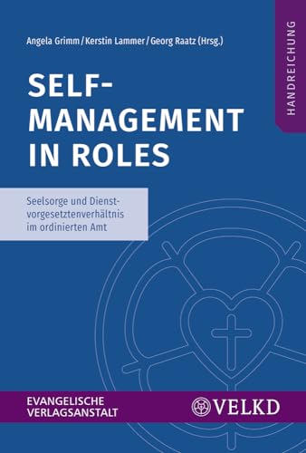Self-Management in Roles: Seelsorge und Dienstvorgesetztenverhältnis im ordinierten Amt. Handreichung Self-Management in Roles: Seelsorge und Dienstvorgesetztenverhältnis im ordinierten Amt. Handreichung