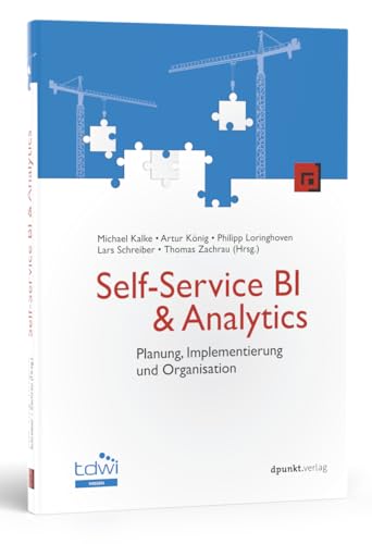 Self-Service BI & Analytics: Planung, Implementierung und Organisation (Edition TDWI) von dpunkt.verlag GmbH