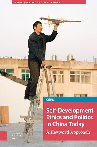 Self-development Ethics and Politics in China Today: A Keyword Approach (China: From Revolution to Reform)