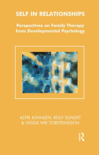 Self in Relationships: Perspectives on Family Therapy from Developmental Psychology (The Systemic Thinking and Practice Series) von Routledge