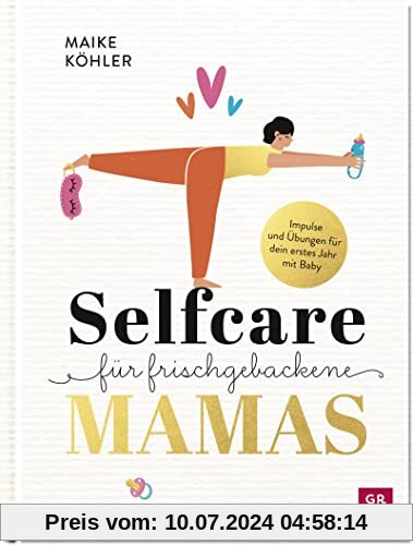 Selfcare für frischgebackene Mamas: Impulse und Übungen für dein erstes Jahr mit Baby. Mit Rezepten, Reflexionsfragen und Platz zum Selbst-Eintragen (Geschenke für frischgebackene Mamas)