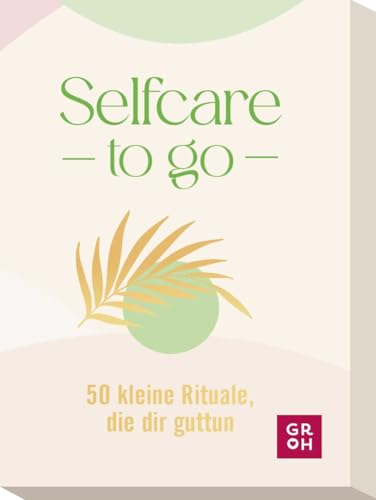 Selfcare to go: 50 kleine Rituale, die dir guttun | Kartenbox mit 50 Anregungen für mehr Selbstliebe, Selbstfürsorge und persönliches Wohlbefinden im Alltag (Affirmationskarten to go) von Groh
