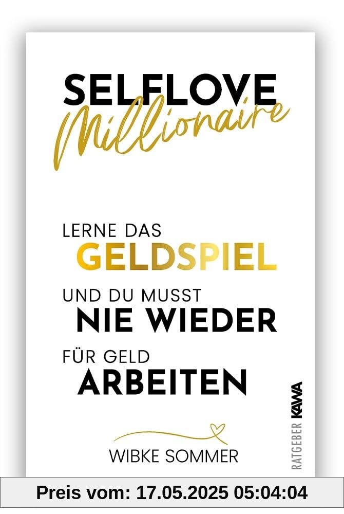 Selflove Millionaire: Lerne das Geldspiel und du musst nie wieder für Geld arbeiten Selflove Millionaire: Lerne das Geldspiel und du musst nie wieder für Geld arbeiten