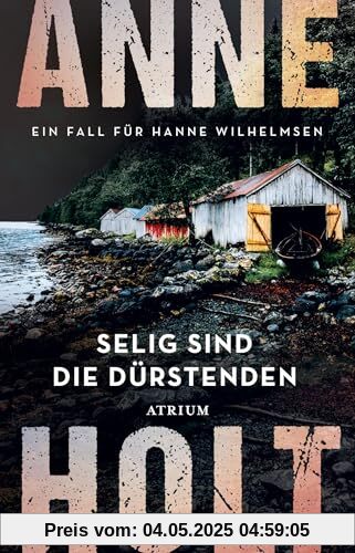 Selig sind die Dürstenden: Ein Fall für Hanne Wilhelmsen (Hanne-Wilhelmsen-Reihe)