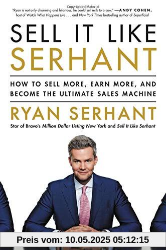 Sell It Like Serhant: How to Sell More, Earn More, and Become the Ultimate Sales Machine