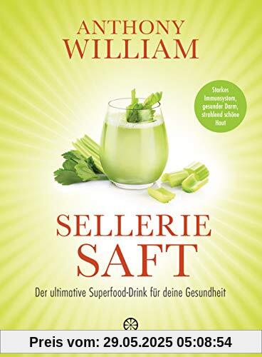 Selleriesaft: Der ultimative Superfood-Drink für deine Gesundheit - Starkes Immunsystem, gesunder Darm, strahlend schöne Haut