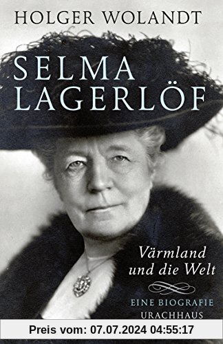 Selma Lagerlöf: Värmland und die Welt. Eine Biografie
