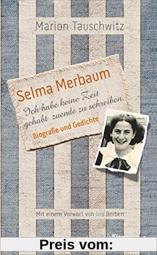 Selma Merbaum – Ich habe keine Zeit gehabt zuende zu schreiben: Biografie und Gedichte. Mit einem Vorwort von Iris Berben