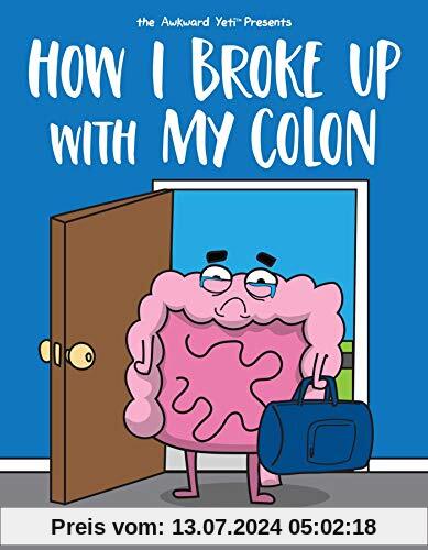 Seluk, N: How I Broke Up with My Colon: Fascinating, Bizarre, and True Health Stories (Awkward Yeti)
