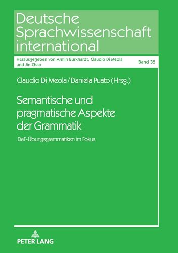 Semantische und pragmatische Aspekte der Grammatik: DaF-Übungsgrammatiken im Fokus (Deutsche Sprachwissenschaft international, Band 35) von Peter Lang