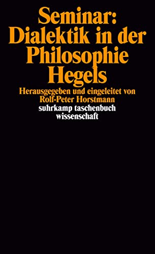 Seminar: Dialektik in der Philosophie Hegels: Herausgegeben und eingeleitet von Rolf-Peter Horstmann (suhrkamp taschenbuch wissenschaft)